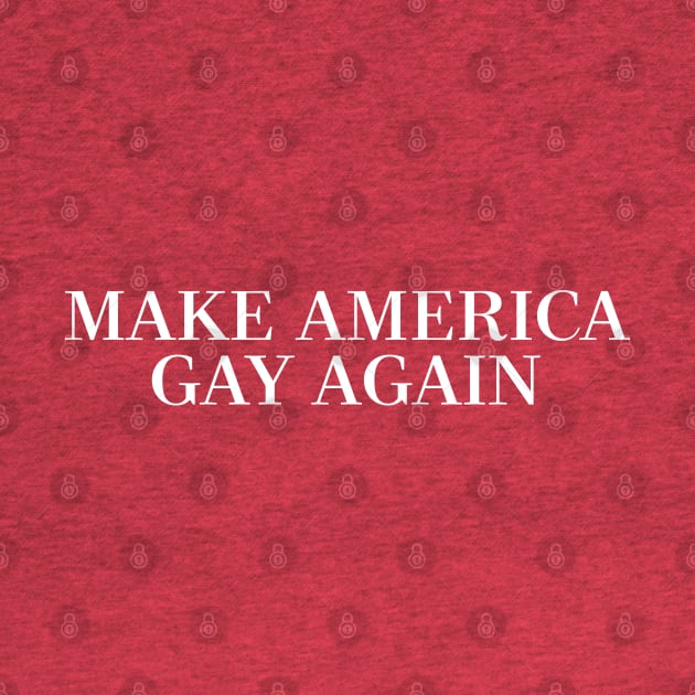 MAKE AMERICA GAY AGAIN by DankFutura